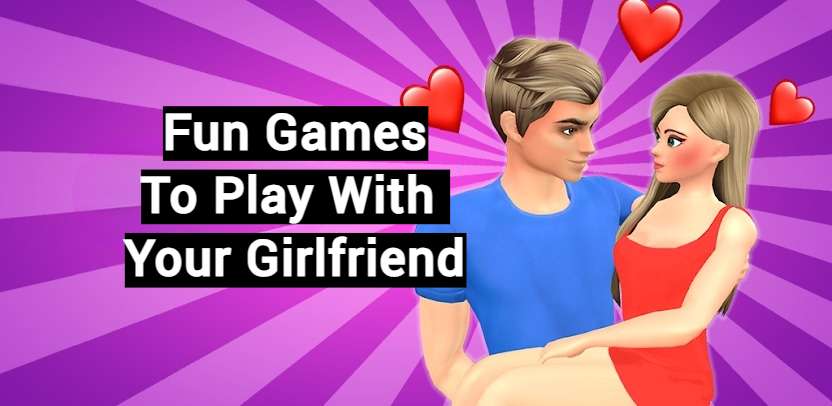 30 Fun Games To Play With Your Boyfriend Or Girlfriend